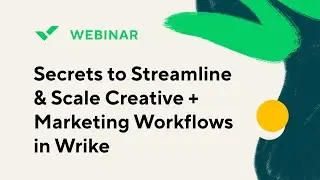 [Webinar] Secrets to Streamline & Scale Creative + Marketing Workflows in Wrike