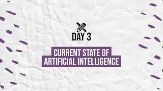 Current State of AI | Day 3