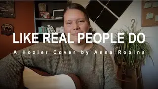 Like Real People Do - Hozier Cover by Anna Robins