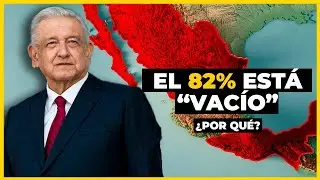 ¿PORQUÉ EL 82% DE MÉXICO ESTÁ VACÍO?