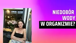 Niedobór wody w organizmie?