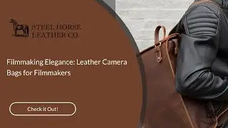 Filmmaking Elegance: Leather Camera Bags for Filmmakers