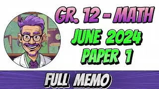 Grade 12 Maths Paper 1 - Full Memo Discussion (June 2024, Memo)