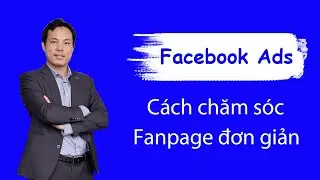 Cách chăm sóc Fanpage đơn giản giúp tiết kiệm tiền quảng cáo Facebook