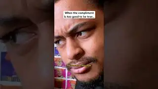 When the compliment is too good to be true…
