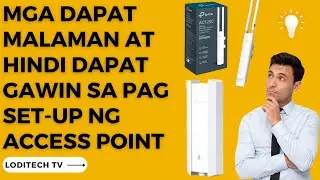 MGA DAPAT MALAMAN AT HINDI DAPAT GAWIN SA PAG SET-UP NG ACCESS POINT
