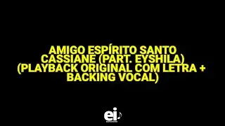 Amigo Espírito Santo - Cassiane (part. Eyshila) (Playback Original Com Letra + Backing Vocal)