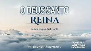 O DEUS SANTO REINA - Salmo 99