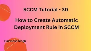 SCCM Tutorial 30- How to Create Automatic Deployment Rule in MECM