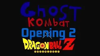 Ghost Kombat x dragon ball z (opening 2)