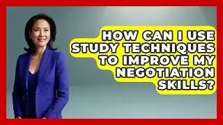 How Can I Use Study Techniques to Improve My Negotiation Skills? | Ultimate Study Hacks