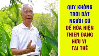 Quy Không: Trời Đất Người Cũ Để Hóa Hiện Thiên Đàng Hữu Vi Tại Thế