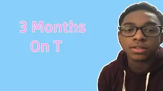 3 MONTHS ON T | FTM