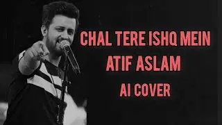 Chal Tere Ishq Mein | Atif Aslam | Ai Cover | slow version || Shining Indian Music