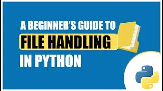 A Beginner’s Guide to File Handling in Python