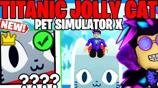 MAM 😸TITANIC JOLLY CAT😸 w PET SIMULATOR X! CHRISTMAS UPDATE PART 2!  ROBLOX