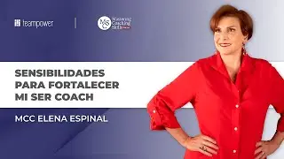 Webinar con Master Coach Elena Espinal - Sensibilidades para fortalecer mi ser coach.
