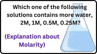 Molarity | Which one of the following solutions contains more water?