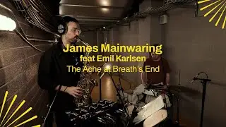 James Mainwaring feat. Emil Karlsen - 'The Ache at Breath’s End' X The Glasshouse
