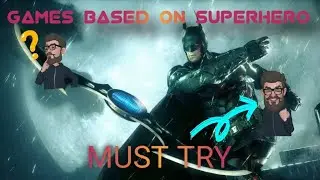 GAMES BASED ON SUPERHEROES | MUST TRY GAMES |