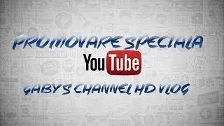 Promovare Speciala Gaby's CHANNEL HD VLOG!!! (SUBSCRIBE!!!)