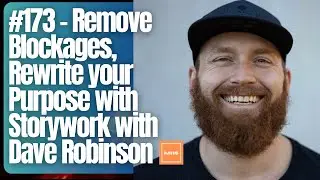 173  - Remove Blockages, Rewrite your Purpose with Storywork with Dave Robinson