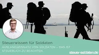 Auslandseinsatz von Soldaten – Das ist steuerlich zu beachten.