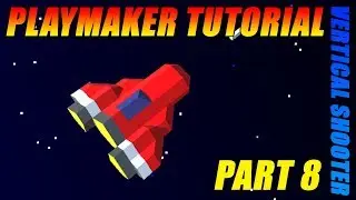 Unity PlayMaker Tutorial - Part 8 - Vertical Shooter Scene Flow