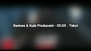 Bedoes & Kubi Producent - 05:05 - Tekst