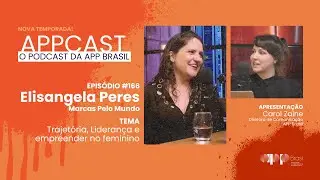 APPCAST - #166 - Elisangela Peres - Trajetória, Liderança e Empreender no Feminino