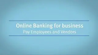 Online Banking for business: Pay Employees and Vendors
