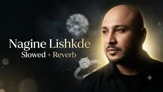 Nagine lishkde dekhe Main kisse ishq de dekhe B Praak Jani (Slowed+Reverb)