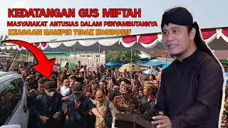 GUS MIFTAH DATANG KE KAMPUNGKU MASYARAKAT SANGAT ANTUSIAS UNTUK MENYAMBUTNYA