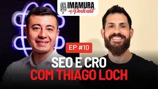 SEO e CRO com Thiago Loch - Imamura Podcast - Ep. 010