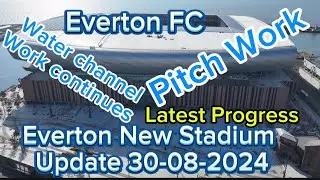 Everton FC New Stadium at Bramley Moore Dock Update 30-08-2024