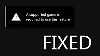 Fix: A Supported Game is Required to use this Feature - GeForce Experience