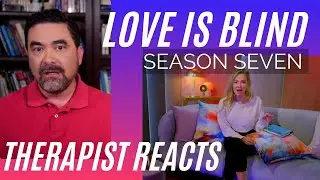Love Is Blind S7 #6 - (Never Ever Ever Ever) - Therapist Reacts