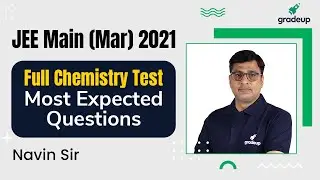 Full Syllabus Test | Chemistry | Most Expected Questions | JEE Main March 2021 | Navin Sir Gradeup