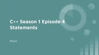 C++ Season 1 Episode 4 Statements