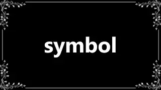 Symbol - Meaning and How To Pronounce