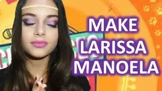 Maquiagem Larissa Manoela - Cumplices de um Resgate - Kety Star