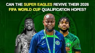 Can The Super Eagles Revive Their 2026 FIFA World Cup Qualification Hopes?
