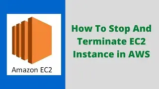 How To Stop And Terminate EC2 Instance In AWS