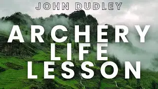 A John Dudley Story | Archery Life Lesson