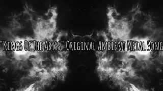 "Kings Of The Abyss" Original Ambient Metal Song #ambient #metal #djent #rock