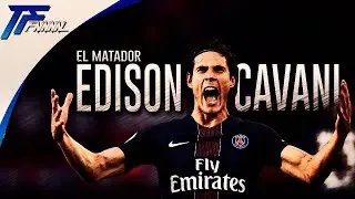 Edison Cavani - El Matador / Skills & Amazing Goals 2017 / 2018 [HD]