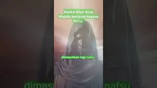 ketika Allah Azza Wajalla bertanya kepada nafsu #motivasihidup #motivasiislam #motivation