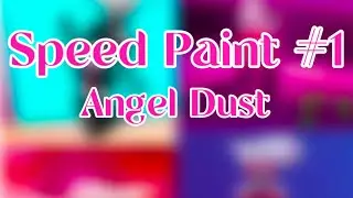 Speed Paint #1 (Angel Dust)