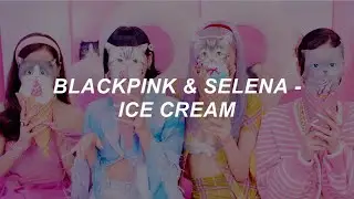 [with MV] BLACKPINK (블랙핑크) - 'Ice Cream (with Selena Gomez)' Easy Lyrics