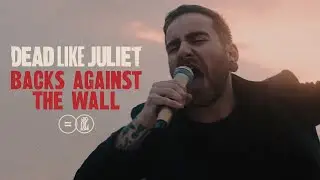 Dead Like Juliet - Backs Against The Wall (Official Video)